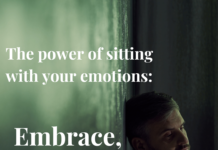 The Power of sitting with your emotions: embrace, don't erase!